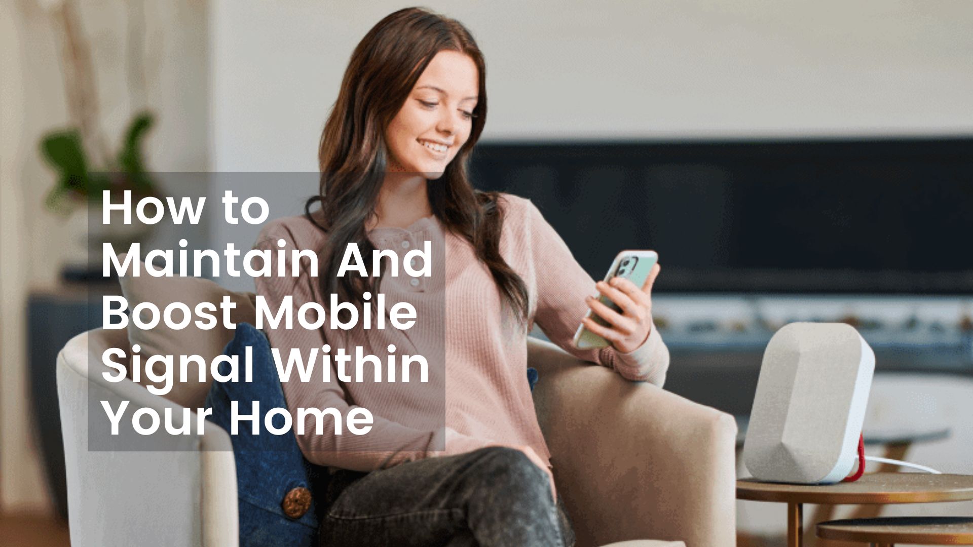 How to Maintain And Boost Mobile Signal Within Your Home