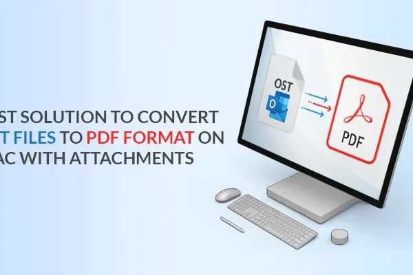 Best Solution to Convert OST Files to PDF Format on Mac with Attachments