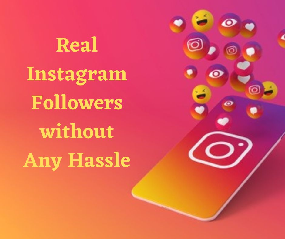 Get Some Real Instagram Followers without any hassle