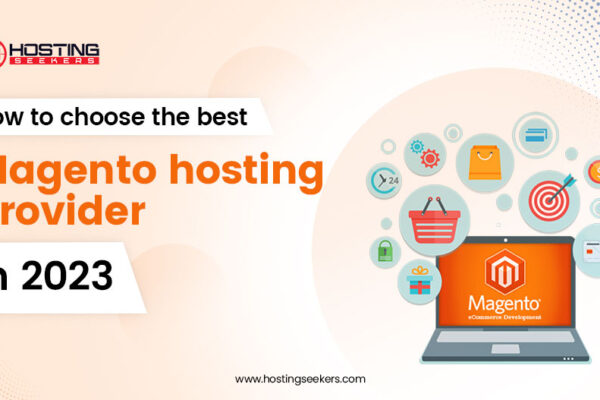 How to Choose the best Magento hosting provider in 2023 ?