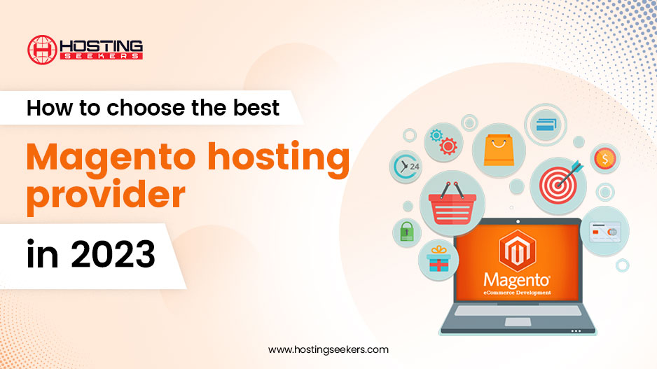 How to Choose the best Magento hosting provider in 2023 ?