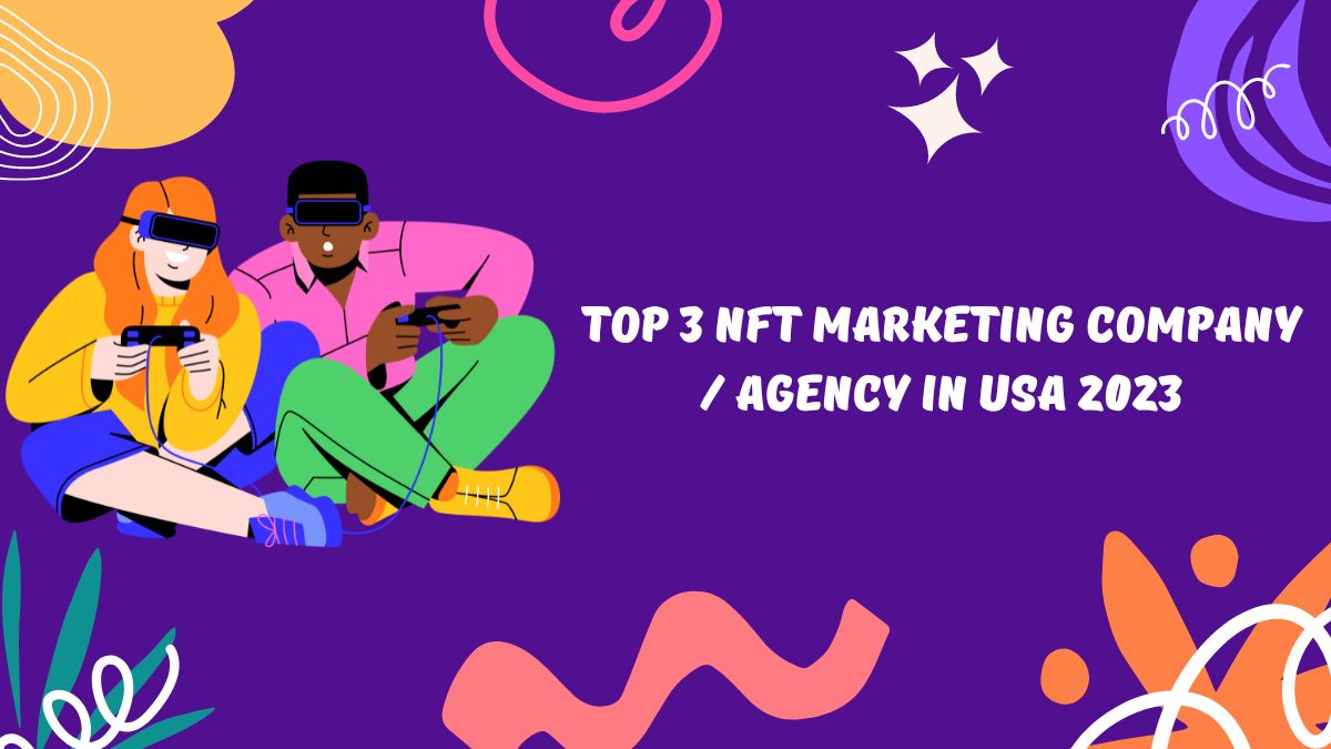 Top 3 NFT Marketing Company / Agency in USA 2023